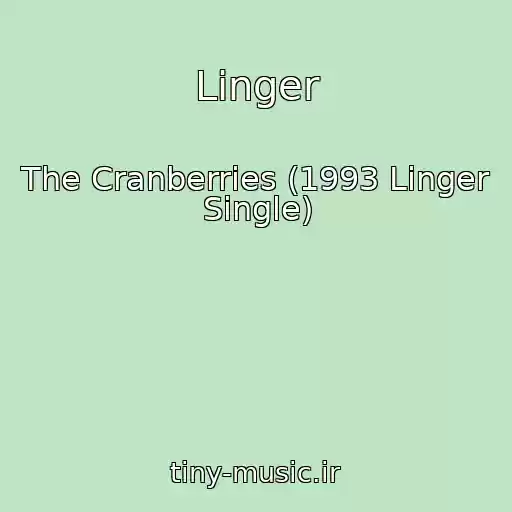 کاور آهنگ Linger از The Cranberries (1993 Linger Single)