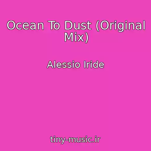 کاور آهنگ Ocean To Dust (Original Mix) از Alessio Iride