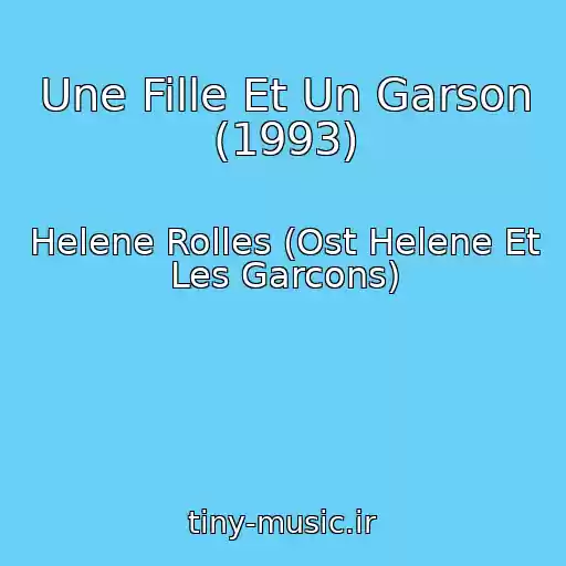 کاور آهنگ Une Fille Et Un Garson (1993) از Helene Rolles (Ost Helene Et Les Garcons)