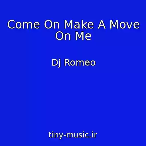 کاور آهنگ Come On Make A Move On Me از Dj Romeo