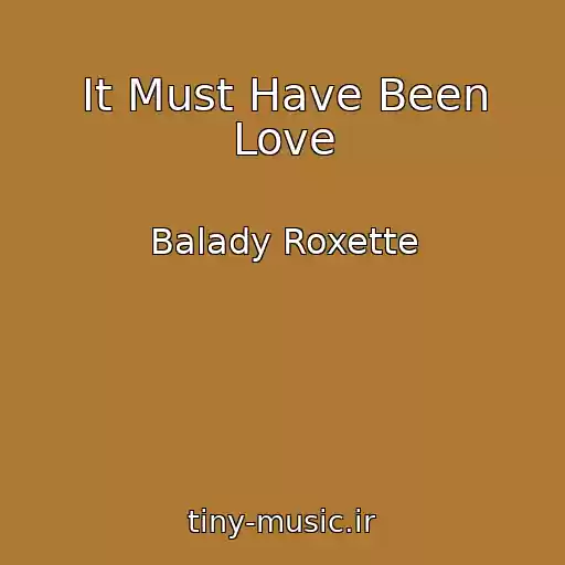 کاور آهنگ It Must Have Been Love از Balady Roxette