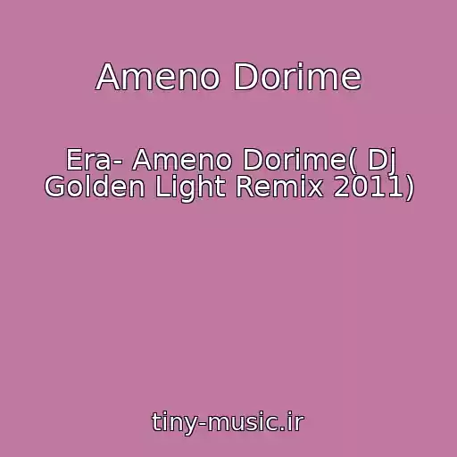 کاور آهنگ Ameno Dorime از Era- Ameno Dorime( Dj Golden Light Remix 2011)