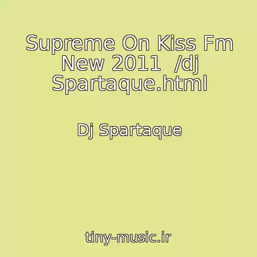 کاور آهنگ Supreme On Kiss Fm New 2011  /dj Spartaque.html از Dj Spartaque