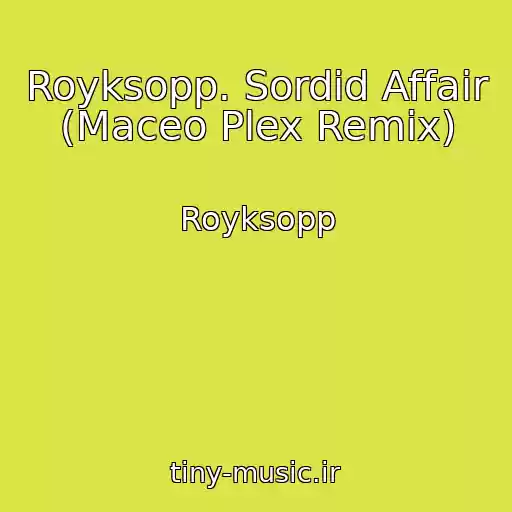کاور آهنگ Royksopp. Sordid Affair (Maceo Plex Remix) از Royksopp