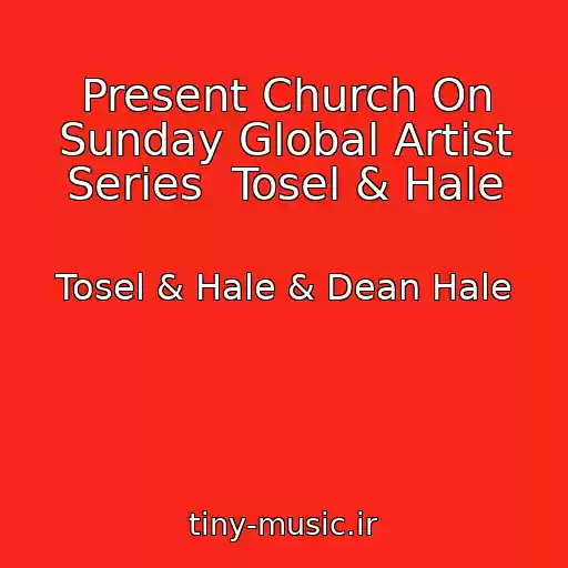 کاور آهنگ Present Church On Sunday Global Artist Series  Tosel & Hale از Tosel & Hale & Dean Hale