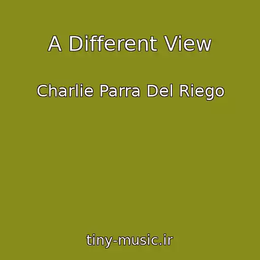 کاور آهنگ A Different View از Charlie Parra Del Riego