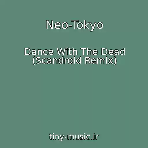 کاور آهنگ Neo-Tokyo از Dance With The Dead (Scandroid Remix)