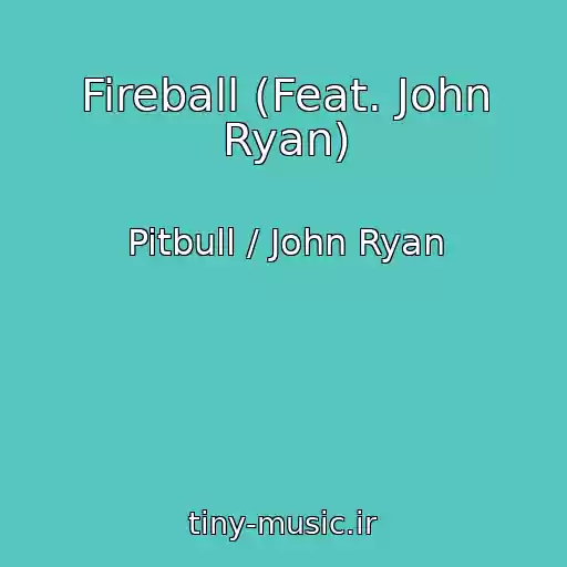کاور آهنگ Fireball (Feat. John Ryan) از Pitbull / John Ryan