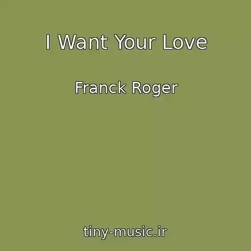 کاور آهنگ I Want Your Love از Franck Roger