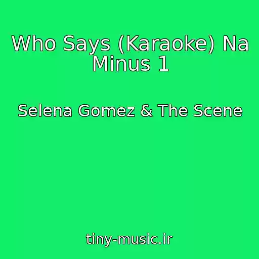 کاور آهنگ Who Says (Karaoke) Na Minus 1 از Selena Gomez & The Scene