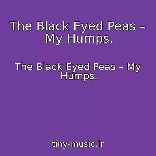 کاور آهنگ The Black Eyed Peas – My Humps. از The Black Eyed Peas – My Humps.