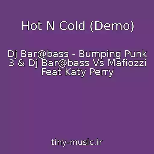 کاور آهنگ Hot N Cold (Demo) از Dj Bar@bass - Bumping Punk 3 & Dj Bar@bass Vs Mafiozzi Feat Katy Perry