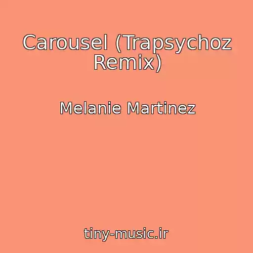 کاور آهنگ Carousel (Trapsychoz Remix) از Melanie Martinez