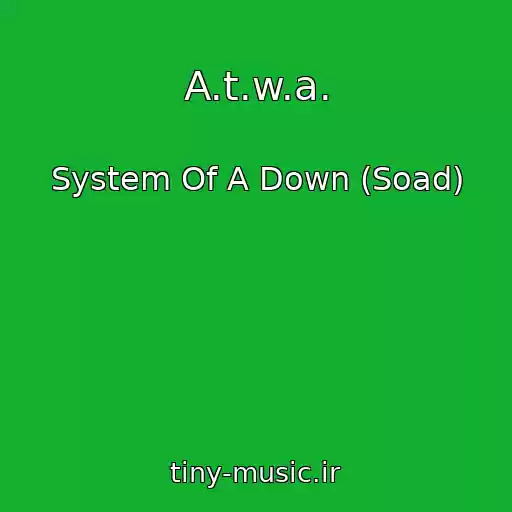 کاور آهنگ A.t.w.a. از System Of A Down (Soad)