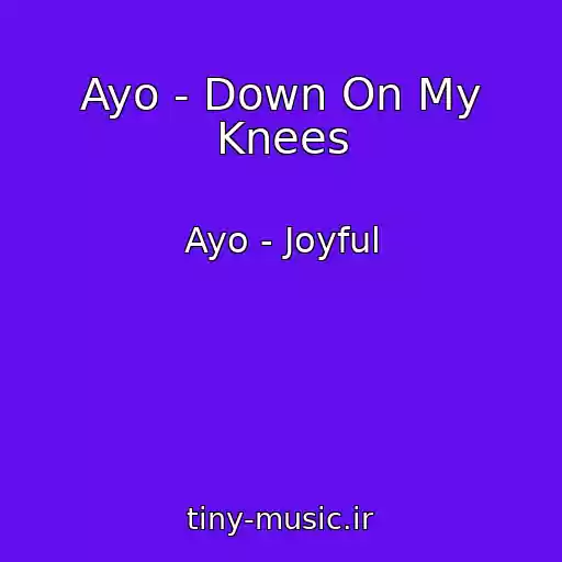 کاور آهنگ Ayo - Down On My Knees از Ayo - Joyful