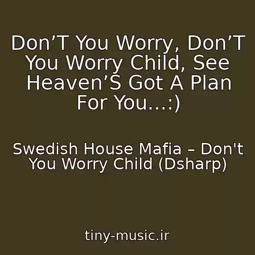 کاور آهنگ Don’T You Worry, Don’T You Worry Child, See Heaven’S Got A Plan For You...:) از Swedish House Mafia – Don't You Worry Child (Dsharp)