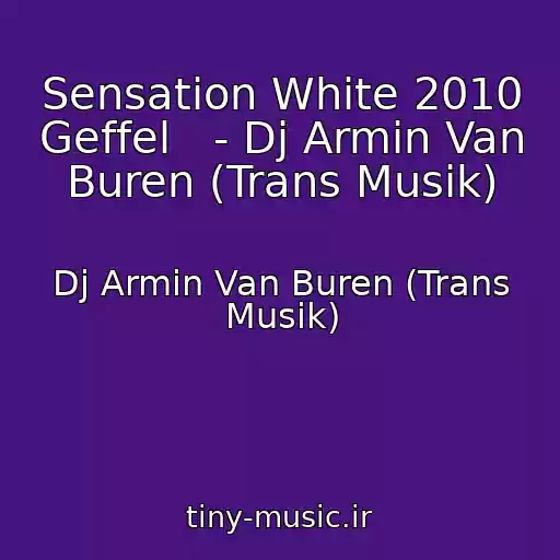 کاور آهنگ Sensation White 2010 Geffel   - Dj Armin Van Buren (Trans Musik) از Dj Armin Van Buren (Trans Musik)