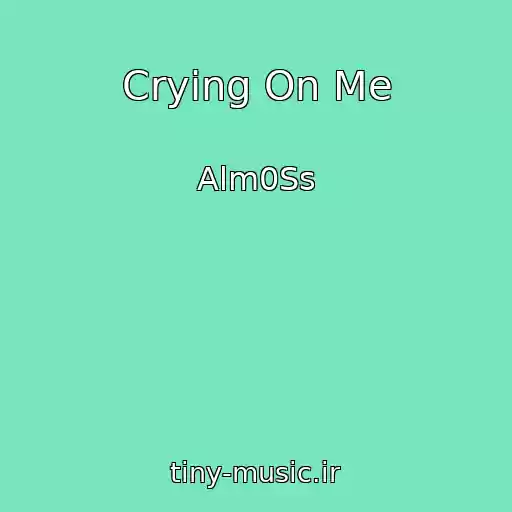 کاور آهنگ Crying On Me از Alm0Ss