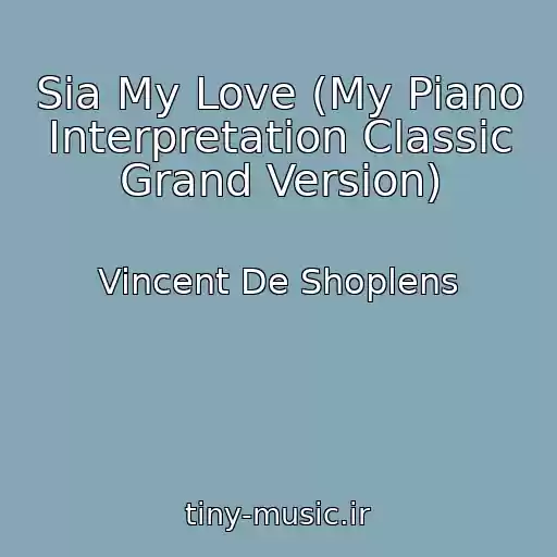 کاور آهنگ Sia My Love (My Piano Interpretation Classic Grand Version) از Vincent De Shoplens