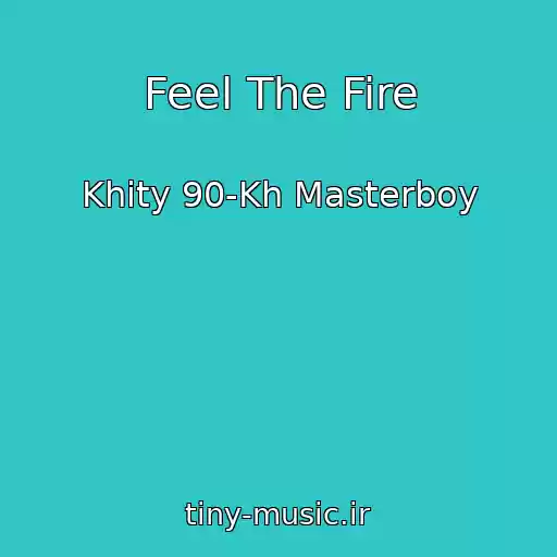کاور آهنگ Feel The Fire از Khity 90-Kh Masterboy