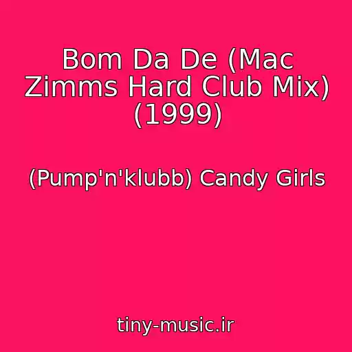 کاور آهنگ Bom Da De (Mac Zimms Hard Club Mix) (1999) از (Pump'n'klubb) Candy Girls