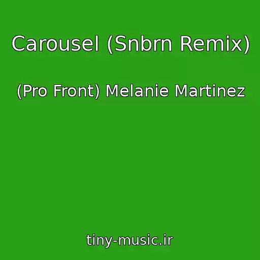 کاور آهنگ Carousel (Snbrn Remix) از (Pro Front) Melanie Martinez