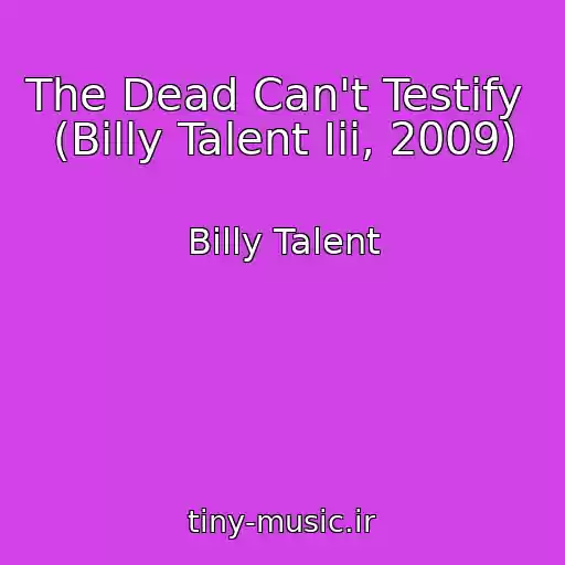 کاور آهنگ The Dead Can't Testify  (Billy Talent Iii, 2009) از Billy Talent