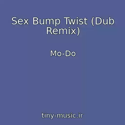 کاور آهنگ Sex Bump Twist (Dub Remix) از Mo-Do