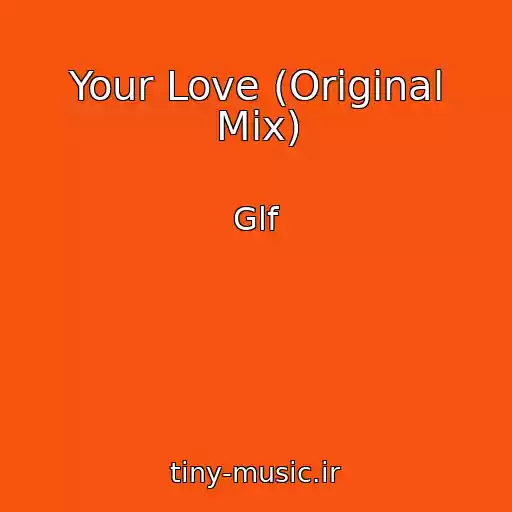 کاور آهنگ Your Love (Original Mix) از Glf