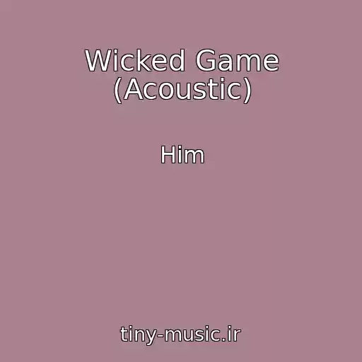 کاور آهنگ Wicked Game (Acoustic) از Him
