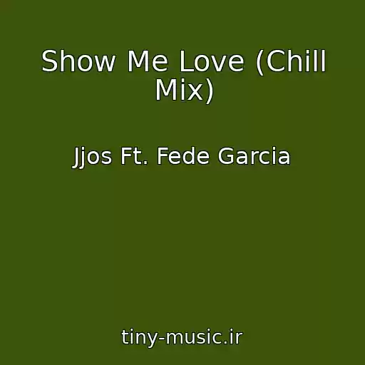 کاور آهنگ Show Me Love (Chill Mix) از Jjos Ft. Fede Garcia