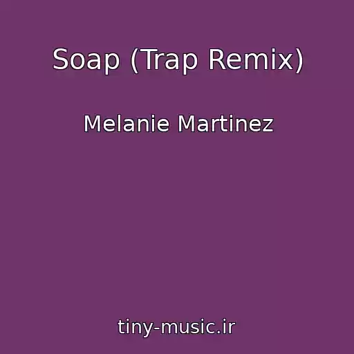 کاور آهنگ Soap (Trap Remix) از Melanie Martinez