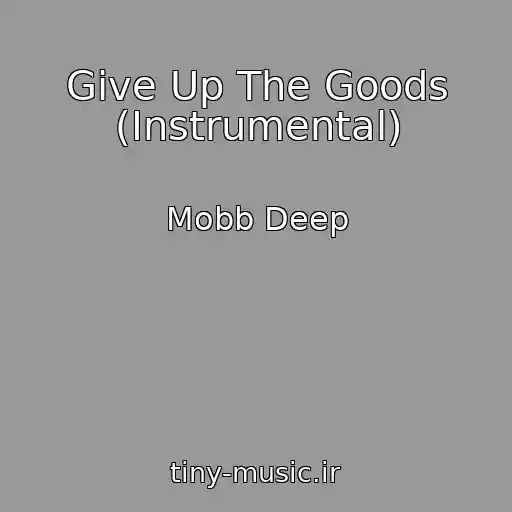 کاور آهنگ Give Up The Goods (Instrumental) از Mobb Deep