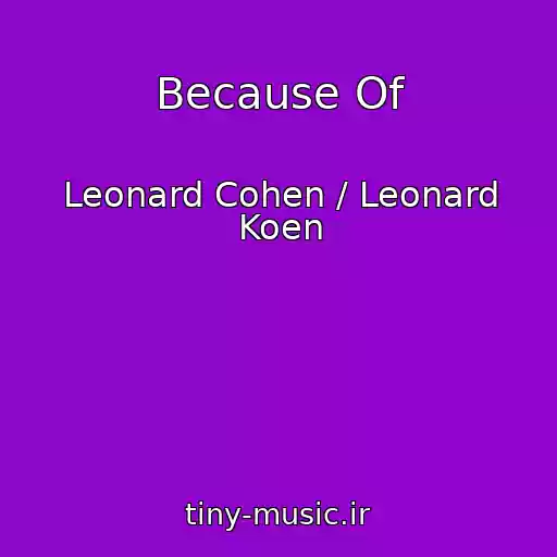 کاور آهنگ Because Of از Leonard Cohen / Leonard Koen