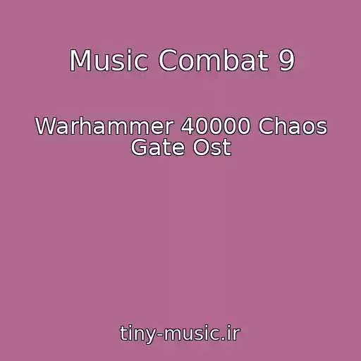 کاور آهنگ Music Combat 9 از Warhammer 40000 Chaos Gate Ost
