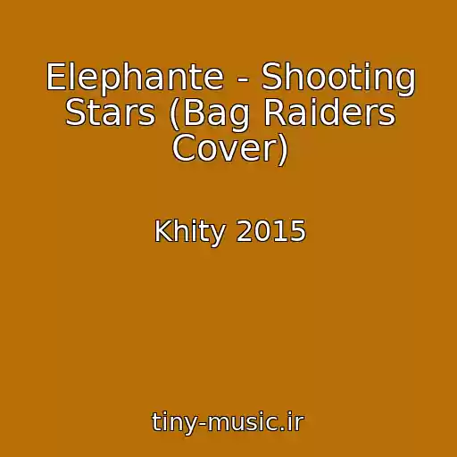 کاور آهنگ Elephante - Shooting Stars (Bag Raiders Cover) از Khity 2015