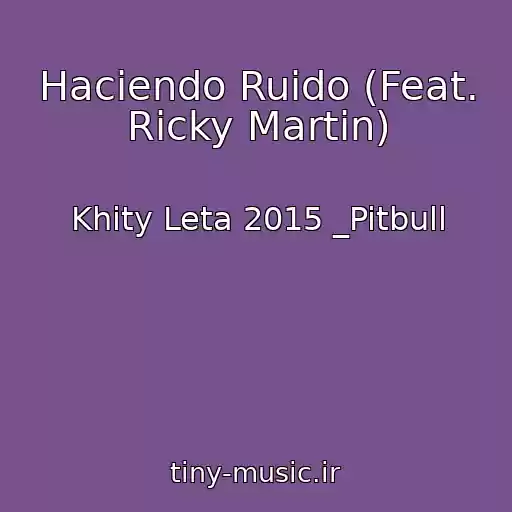 کاور آهنگ Haciendo Ruido (Feat. Ricky Martin) از Khity Leta 2015 _Pitbull