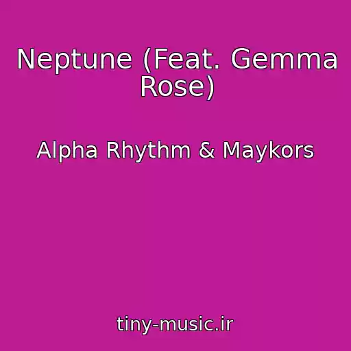 کاور آهنگ Neptune (Feat. Gemma Rose) از Alpha Rhythm & Maykors