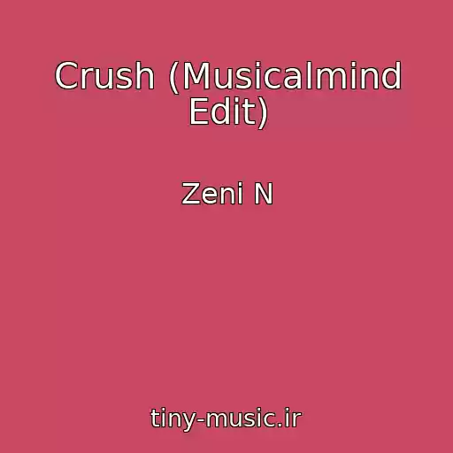 کاور آهنگ Crush (Musicalmind Edit) از Zeni N