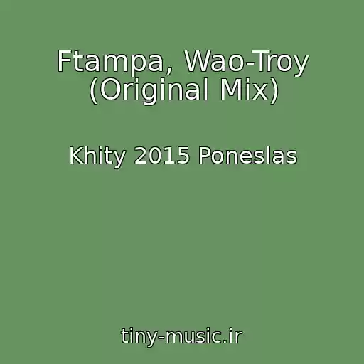 کاور آهنگ Ftampa, Wao-Troy (Original Mix) از Khity 2015 Poneslas