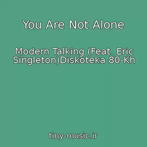 کاور آهنگ You Are Not Alone از Modern Talking (Feat. Eric Singleton)Diskoteka 80-Kh