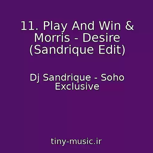 کاور آهنگ 11. Play And Win & Morris - Desire (Sandrique Edit) از Dj Sandrique - Soho Exclusive