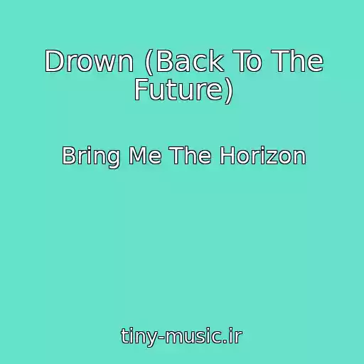 کاور آهنگ Drown (Back To The Future) از Bring Me The Horizon
