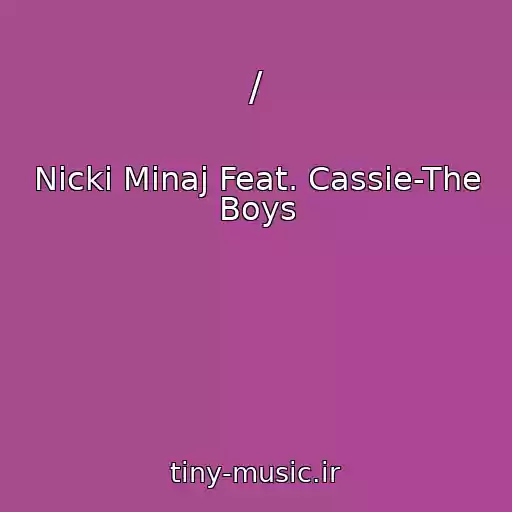 کاور آهنگ / از Nicki Minaj Feat. Cassie-The Boys