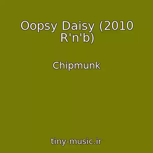 کاور آهنگ Oopsy Daisy (2010 R'n'b) از Chipmunk