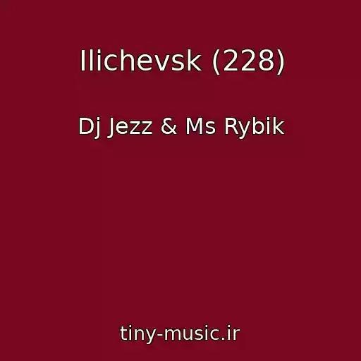 کاور آهنگ Ilichevsk (228) از Dj Jezz & Ms Rybik