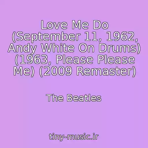 کاور آهنگ Love Me Do (September 11, 1962, Andy White On Drums) (1963, Please Please Me) (2009 Remaster) از The Beatles
