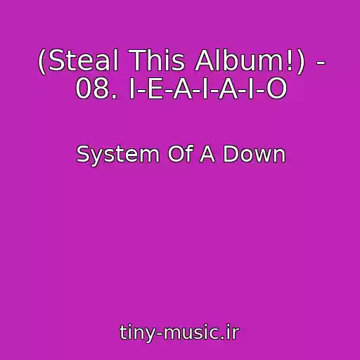 کاور آهنگ (Steal This Album!) - 08. I-E-A-I-A-I-O از System Of A Down