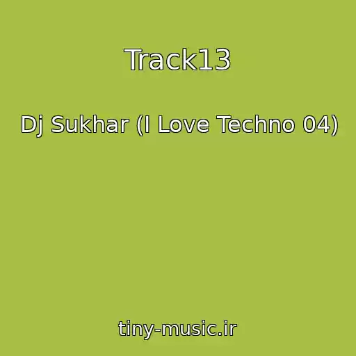کاور آهنگ Track13 از Dj Sukhar (I Love Techno 04)