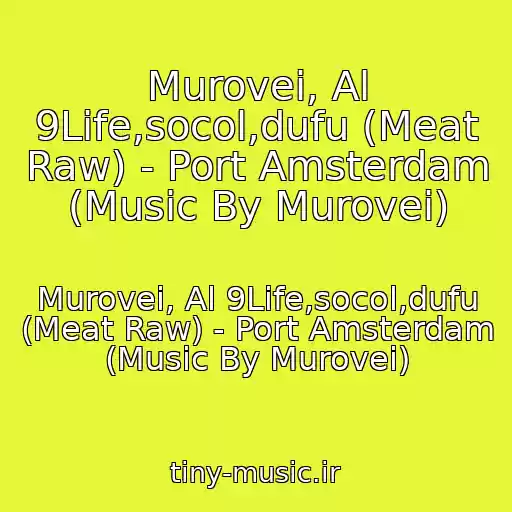 کاور آهنگ Murovei, Al 9Life,socol,dufu (Meat Raw) - Port Amsterdam (Music By Murovei) از Murovei, Al 9Life,socol,dufu (Meat Raw) - Port Amsterdam (Music By Murovei)